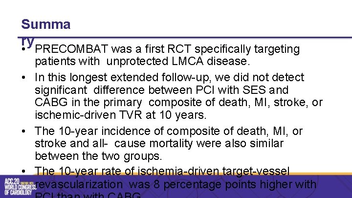 Summa ry • PRECOMBAT was a first RCT specifically targeting patients with unprotected LMCA
