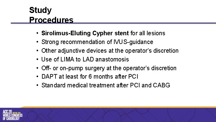 Study Procedures • • Sirolimus-Eluting Cypher stent for all lesions Strong recommendation of IVUS-guidance