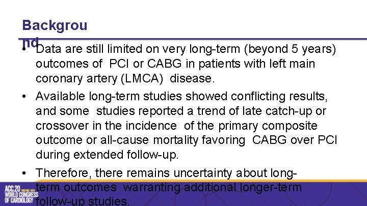 Backgrou nd • Data are still limited on very long-term (beyond 5 years) outcomes