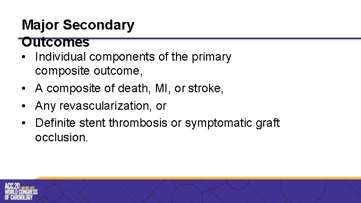 Major Secondary Outcomes • Individual components of the primary composite outcome, • A composite