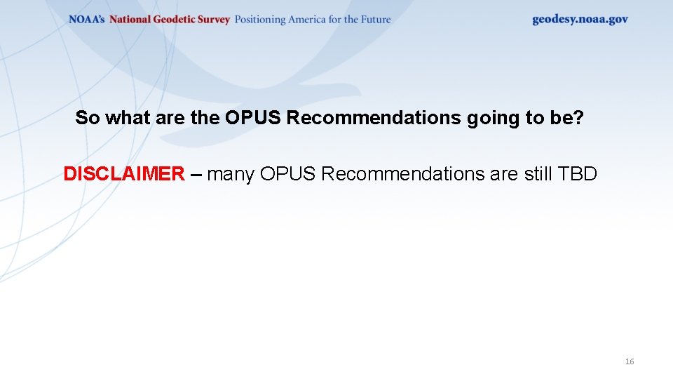 So what are the OPUS Recommendations going to be? DISCLAIMER – many OPUS Recommendations