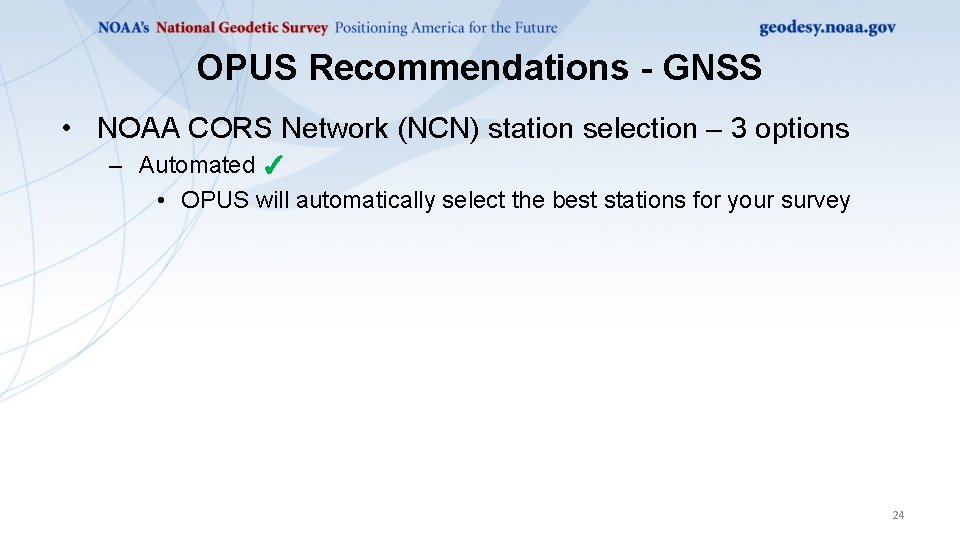OPUS Recommendations - GNSS • NOAA CORS Network (NCN) station selection – 3 options