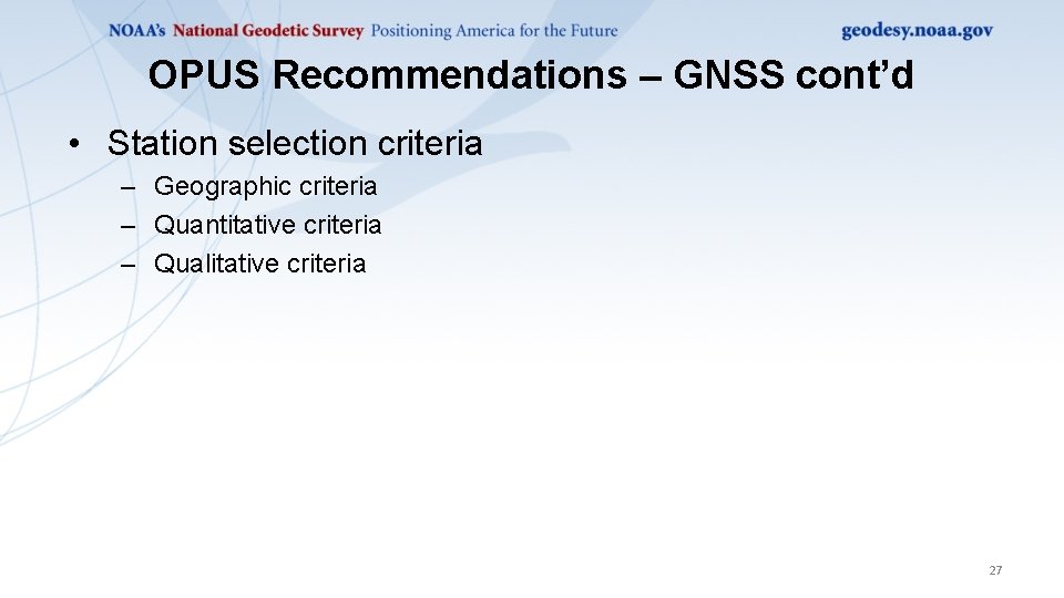 OPUS Recommendations – GNSS cont’d • Station selection criteria – Geographic criteria – Quantitative