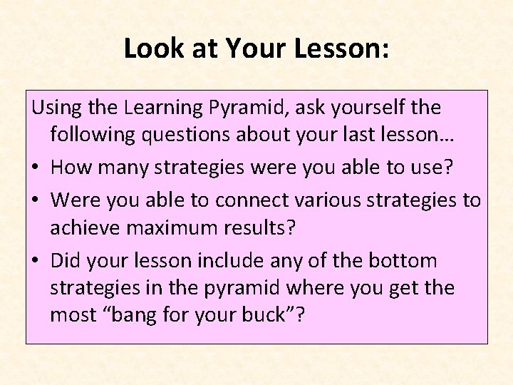 Look at Your Lesson: Using the Learning Pyramid, ask yourself the following questions about