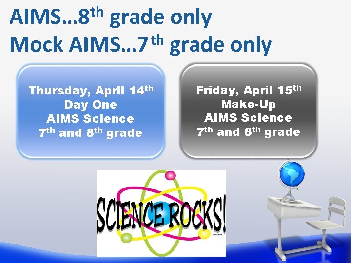 th AIMS… 8 grade only th Mock AIMS… 7 grade only Thursday, April 14