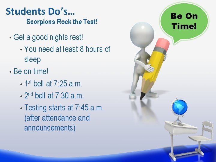 Students Do’s… Scorpions Rock the Test! Get a good nights rest! • You need