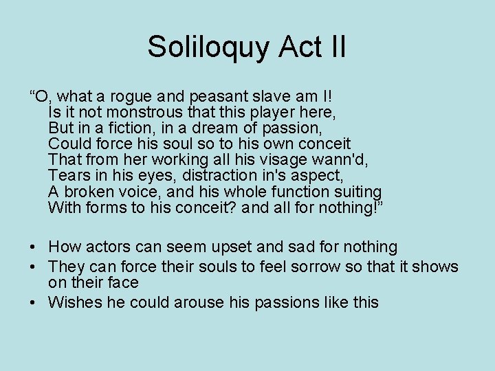 Soliloquy Act II “O, what a rogue and peasant slave am I! Is it