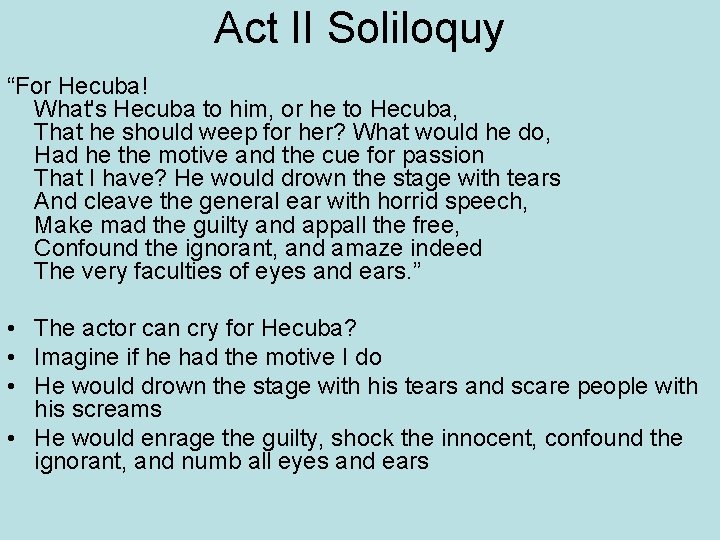 Act II Soliloquy “For Hecuba! What's Hecuba to him, or he to Hecuba, That