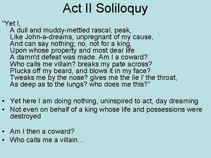 Act II Soliloquy “Yet I, A dull and muddy-mettled rascal, peak, Like John-a-dreams, unpregnant