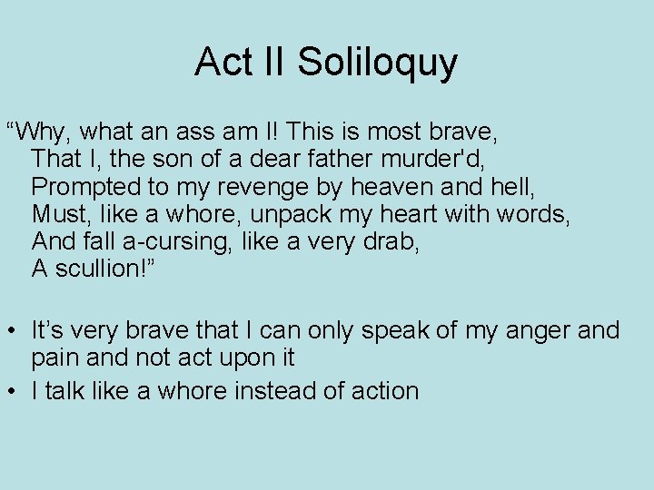 Act II Soliloquy “Why, what an ass am I! This is most brave, That