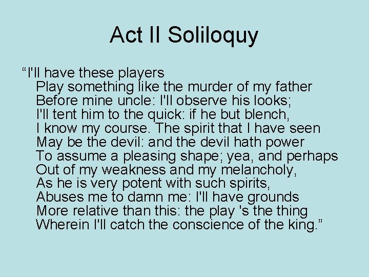 Act II Soliloquy “I'll have these players Play something like the murder of my