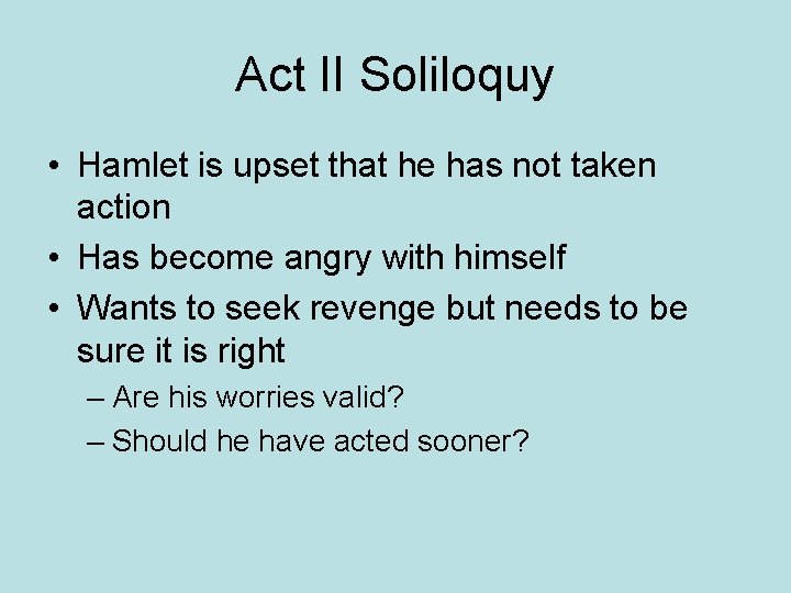 Act II Soliloquy • Hamlet is upset that he has not taken action •