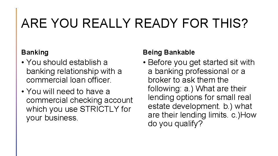 ARE YOU REALLY READY FOR THIS? Banking Being Bankable • You should establish a