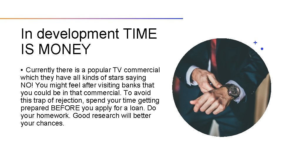 In development TIME IS MONEY • Currently there is a popular TV commercial which