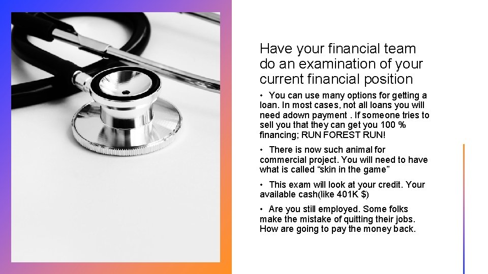 Have your financial team do an examination of your current financial position • You