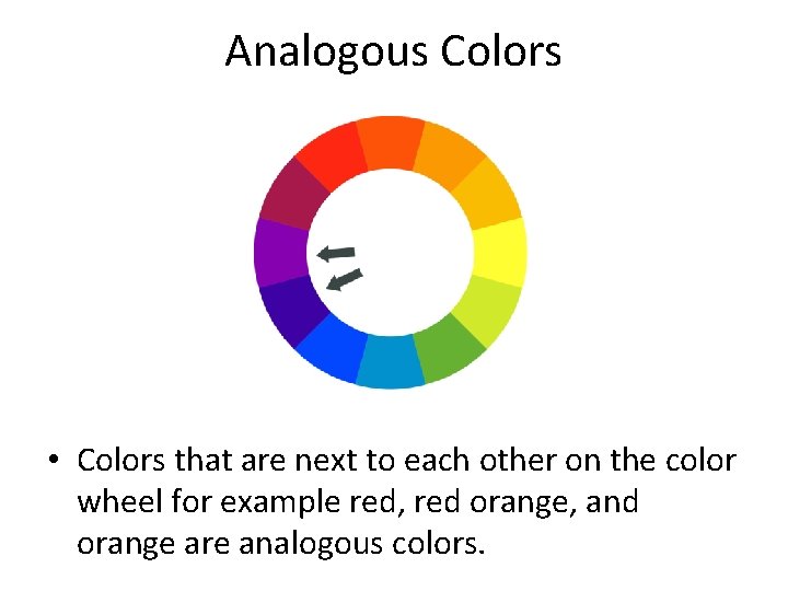 Analogous Colors • Colors that are next to each other on the color wheel