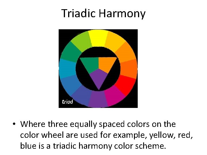 Triadic Harmony • Where three equally spaced colors on the color wheel are used