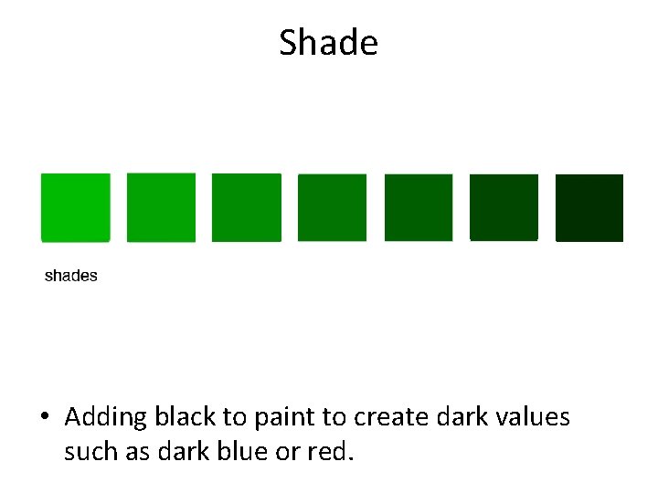 Shade • Adding black to paint to create dark values such as dark blue