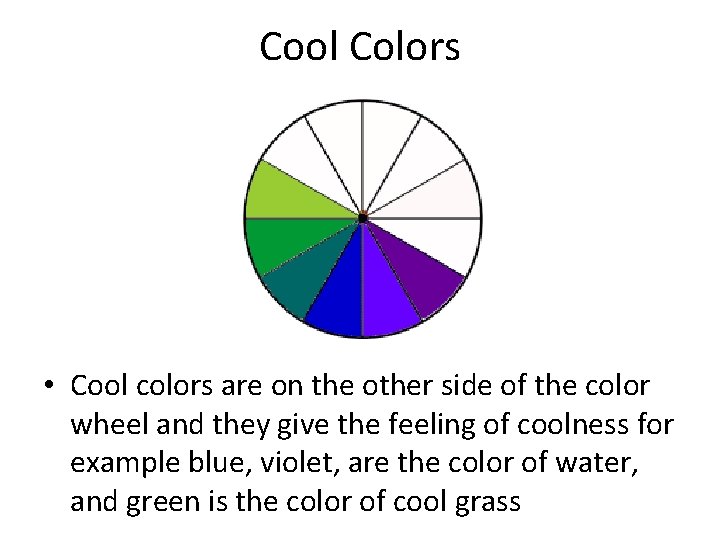 Cool Colors • Cool colors are on the other side of the color wheel