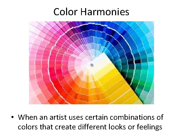 Color Harmonies • When an artist uses certain combinations of colors that create different