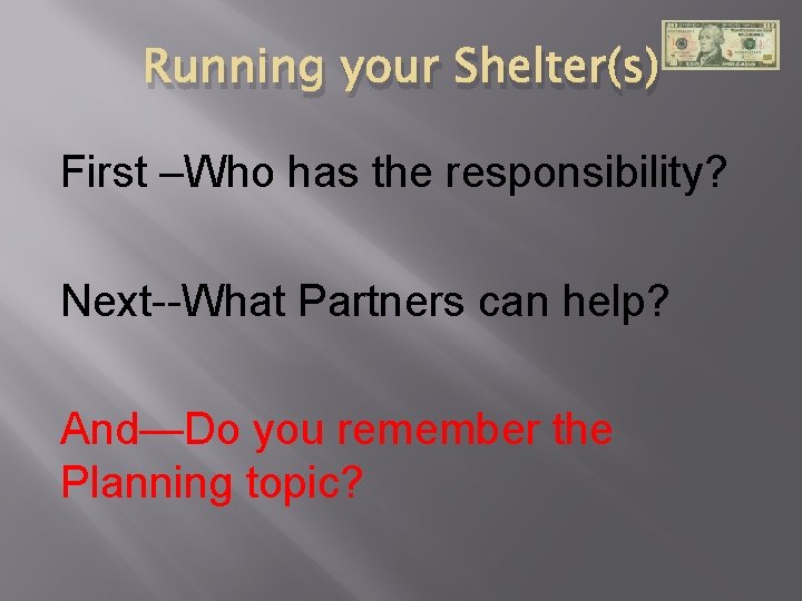 Running your Shelter(s) First –Who has the responsibility? Next--What Partners can help? And—Do you