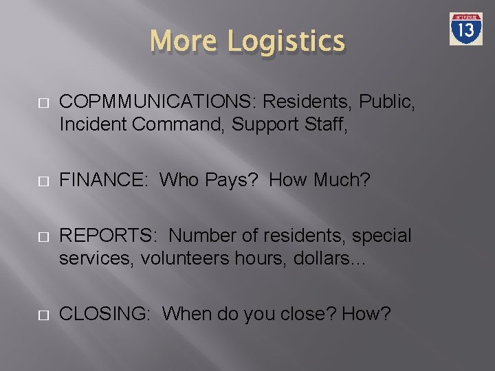 More Logistics � COPMMUNICATIONS: Residents, Public, Incident Command, Support Staff, � FINANCE: Who Pays?