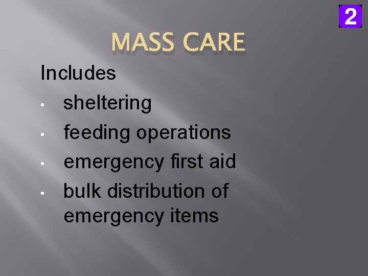 MASS CARE Includes • sheltering • feeding operations • emergency first aid • bulk