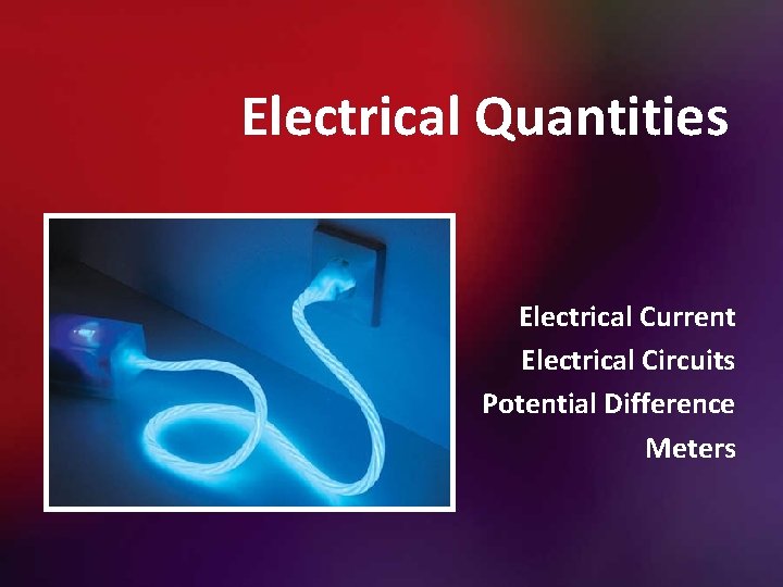 Electrical Quantities Electrical Current Electrical Circuits Potential Difference Meters 