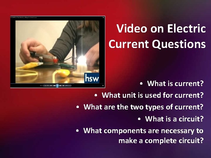Video on Electric Current Questions • What is current? • What unit is used