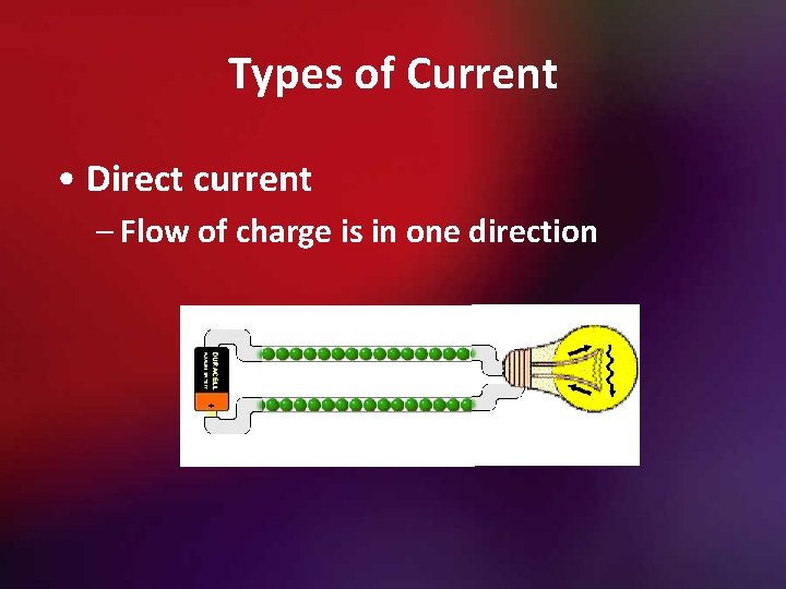 Types of Current • Direct current – Flow of charge is in one direction