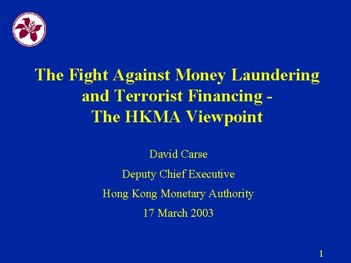 The Fight Against Money Laundering and Terrorist Financing The HKMA Viewpoint David Carse Deputy