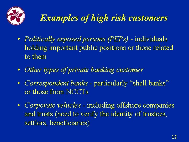Examples of high risk customers • Politically exposed persons (PEPs) - individuals holding important