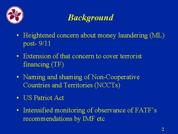 Background • Heightened concern about money laundering (ML) post- 9/11 • Extension of that