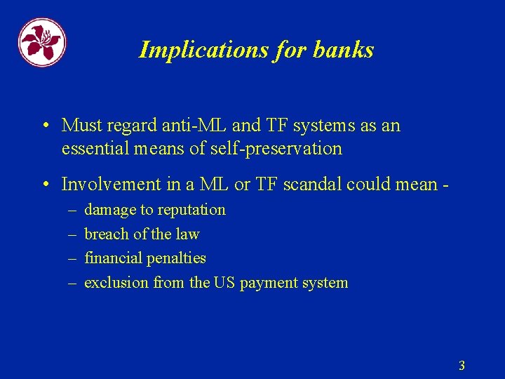 Implications for banks • Must regard anti-ML and TF systems as an essential means