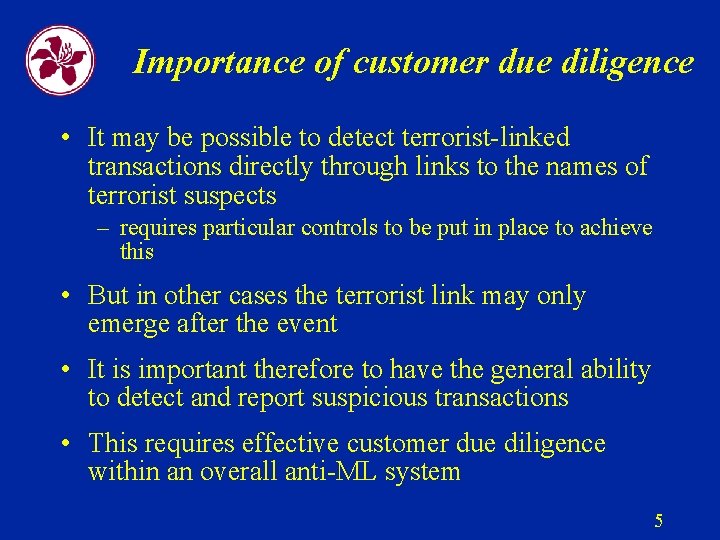 Importance of customer due diligence • It may be possible to detect terrorist-linked transactions