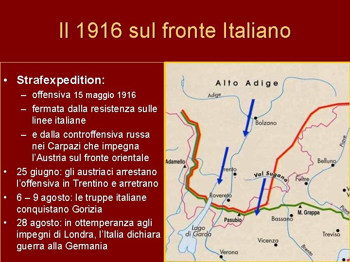 Il 1916 sul fronte Italiano • Strafexpedition: – offensiva 15 maggio 1916 – fermata