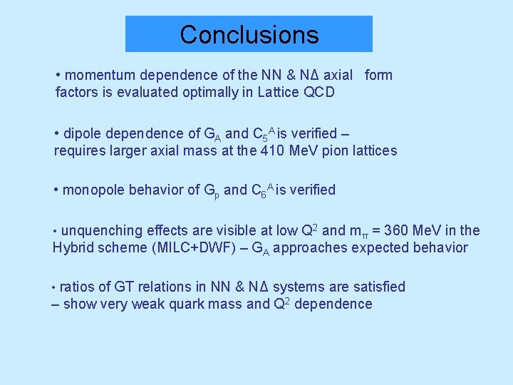 Conclusions • momentum dependence of the NN & NΔ axial form factors is evaluated