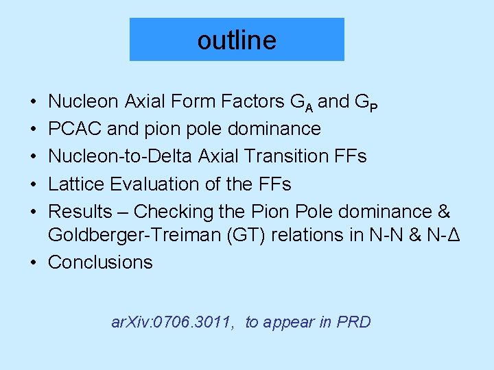 outline • • • Nucleon Axial Form Factors GA and GP PCAC and pion