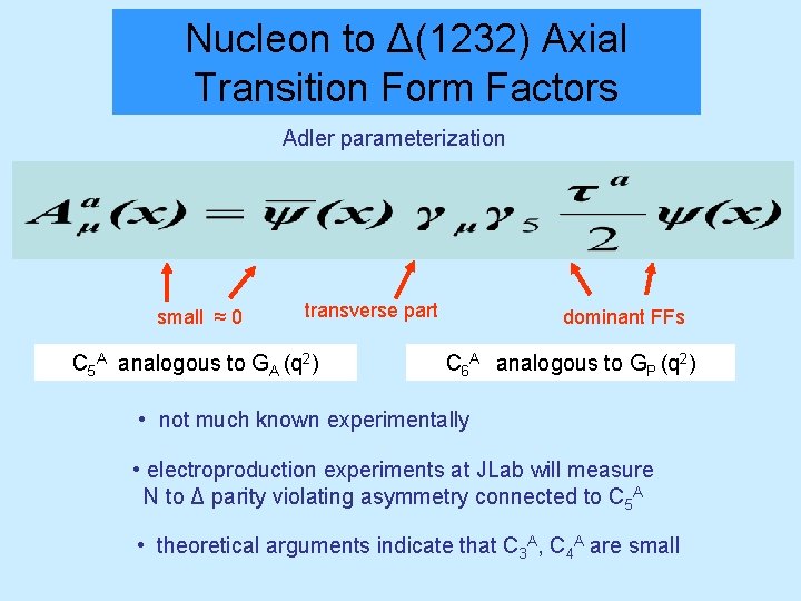 Nucleon to Δ(1232) Axial Transition Form Factors Adler parameterization small ≈ 0 transverse part