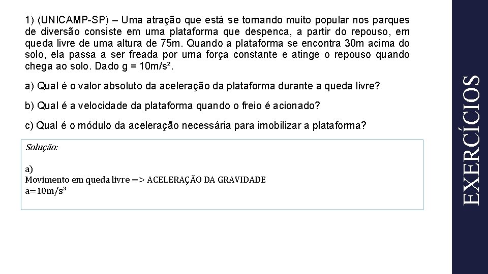 a) Qual é o valor absoluto da aceleração da plataforma durante a queda livre?