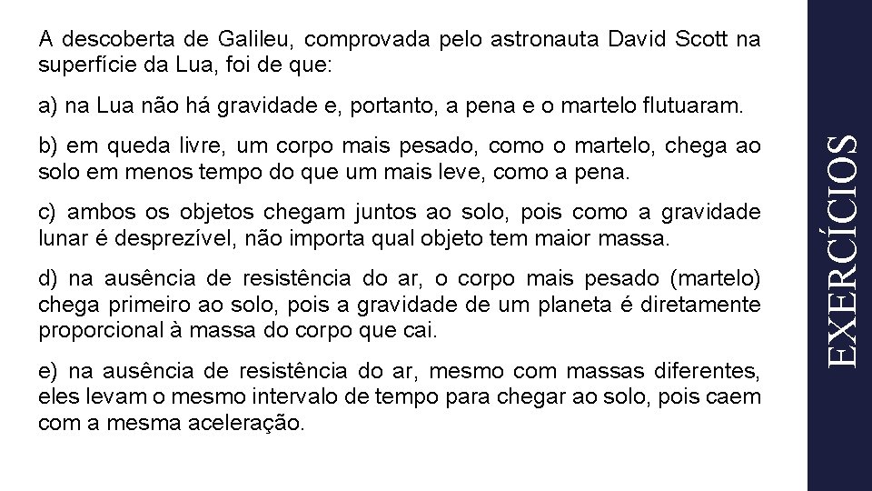 A descoberta de Galileu, comprovada pelo astronauta David Scott na superfície da Lua, foi