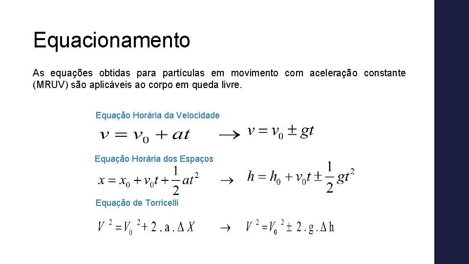 Equacionamento As equações obtidas para partículas em movimento com aceleração constante (MRUV) são aplicáveis