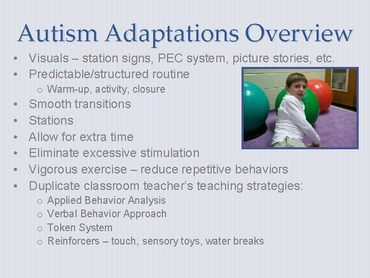Autism Adaptations Overview • Visuals – station signs, PEC system, picture stories, etc. •
