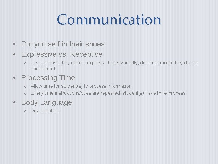 Communication • Put yourself in their shoes • Expressive vs. Receptive o Just because