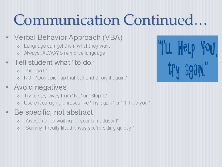 Communication Continued… • Verbal Behavior Approach (VBA) o Language can get them what they