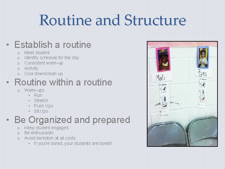 Routine and Structure • Establish a routine o o o Meet student Identify schedule