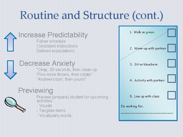 Routine and Structure (cont. ) Increase Predictability Follow schedule Consistent instructions Defined expectations Decrease