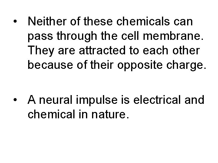  • Neither of these chemicals can pass through the cell membrane. They are