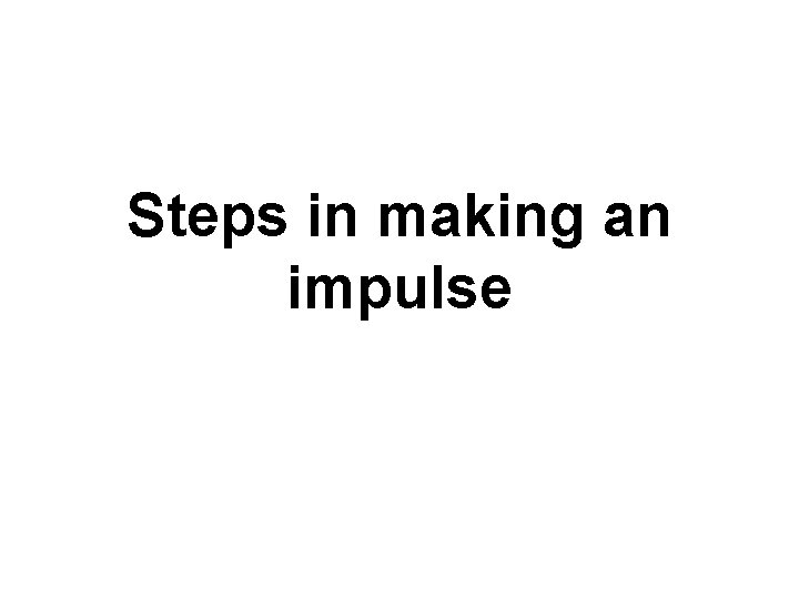 Steps in making an impulse 