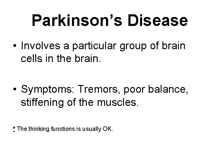 Parkinson’s Disease • Involves a particular group of brain cells in the brain. •